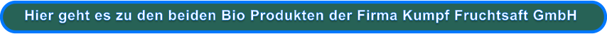 Hier geht es zu den beiden Bio Produkten der Firma Kumpf Fruchtsaft GmbH