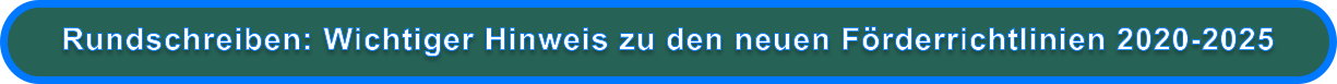 Rundschreiben: Wichtiger Hinweis zu den neuen Förderrichtlinien 2020-2025