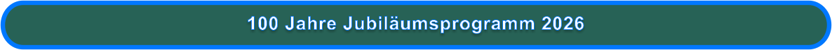 100 Jahre Jubiläumsprogramm 2026