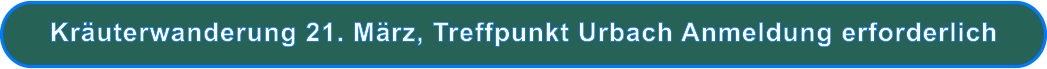 Kräuterwanderung 21. März, Treffpunkt Urbach Anmeldung erforderlich