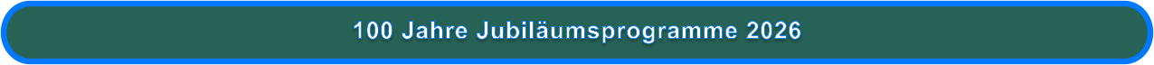 100 Jahre Jubiläumsprogramme 2026